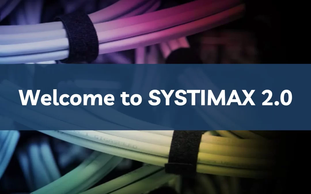 Welcome to SYSTIMAX 2.0