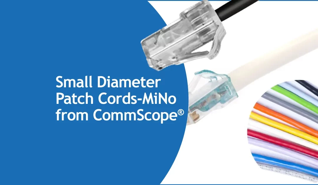 Reduce Crowding with MiNo Small Diameter Patch Cords from CommScope®
