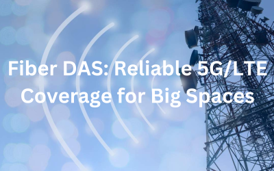 Fiber DAS: Reliable 5G/LTE Coverage for Big Spaces