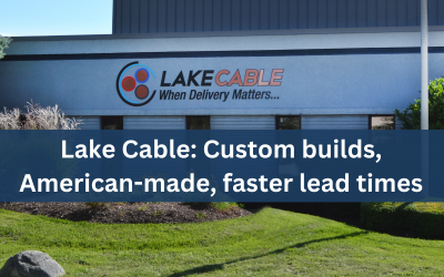Lake Cable: Custom builds, American-made, faster lead times